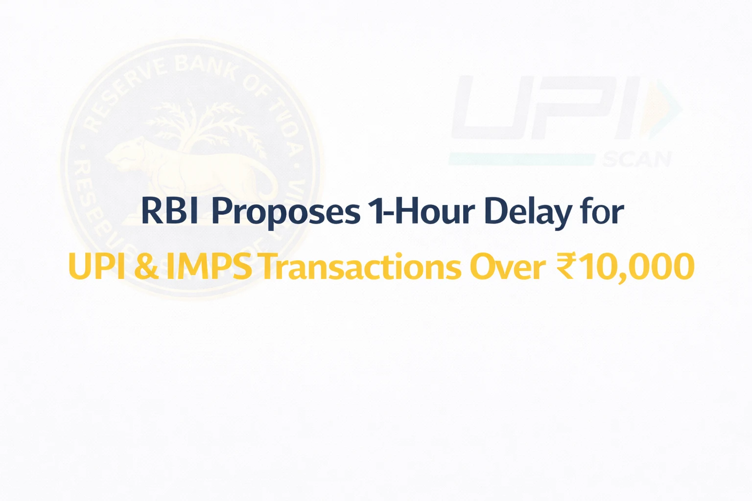 RBI Proposes one-hour delay for UPI & IMPS transactions over ₹10000